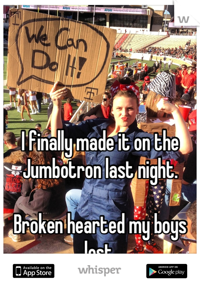 



I finally made it on the Jumbotron last night.

Broken hearted my boys lost.
