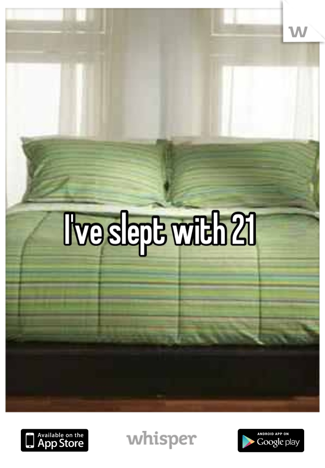 I've slept with 21 