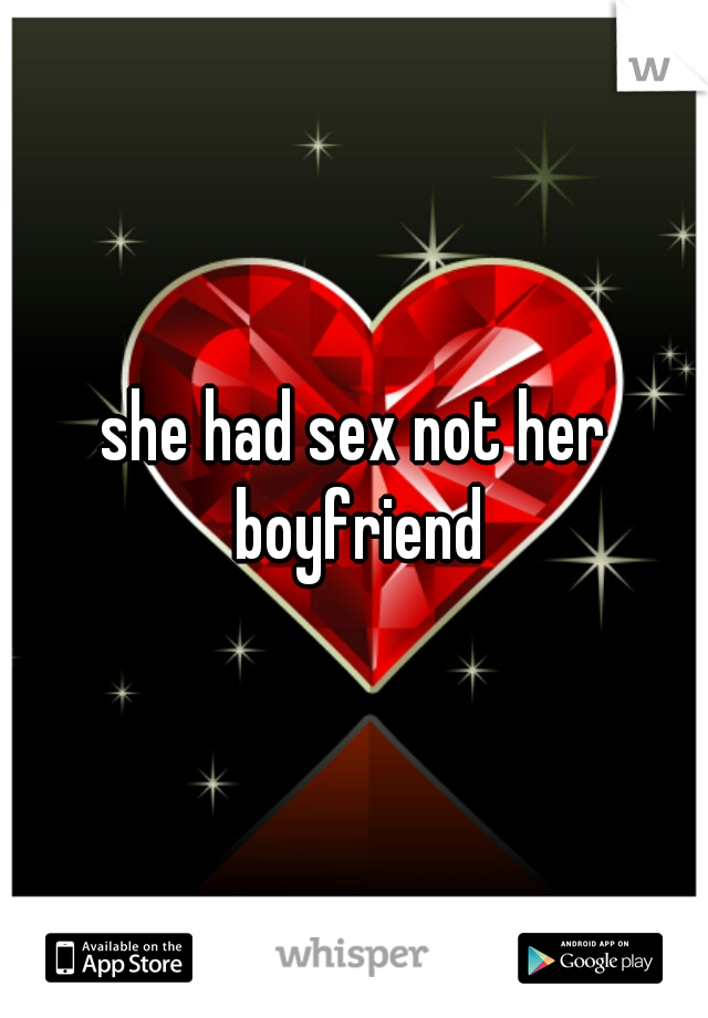 she had sex not her boyfriend