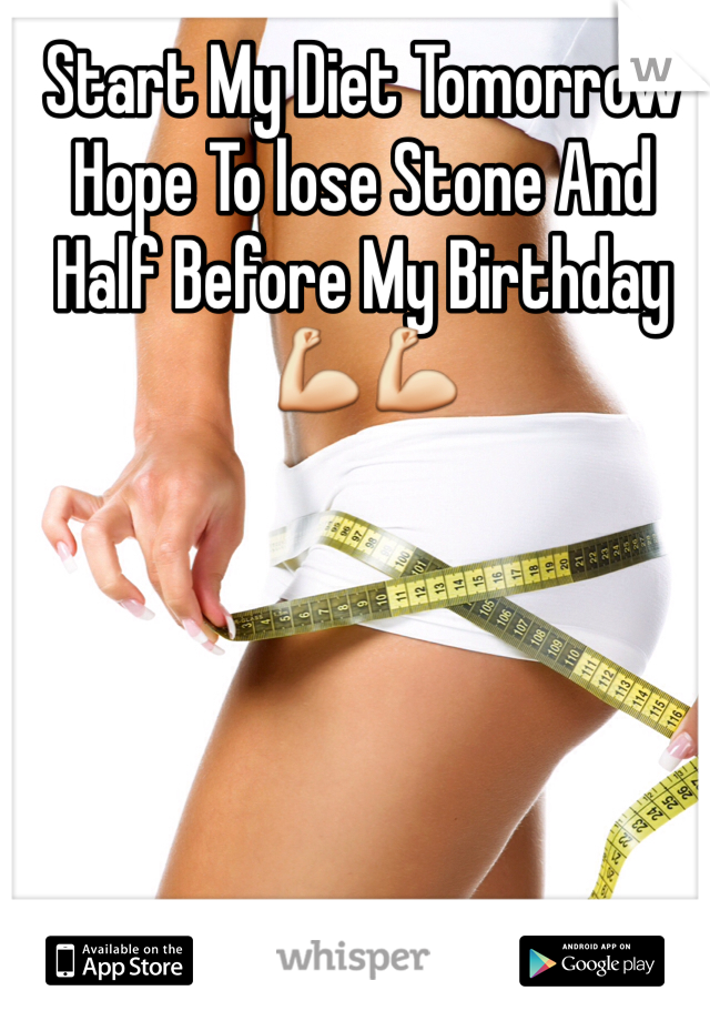 Start My Diet Tomorrow Hope To lose Stone And Half Before My Birthday💪💪