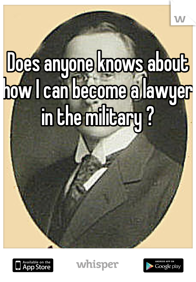 Does anyone knows about how I can become a lawyer in the military ? 