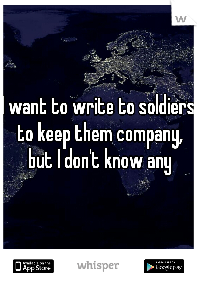 I want to write to soldiers to keep them company, but I don't know any