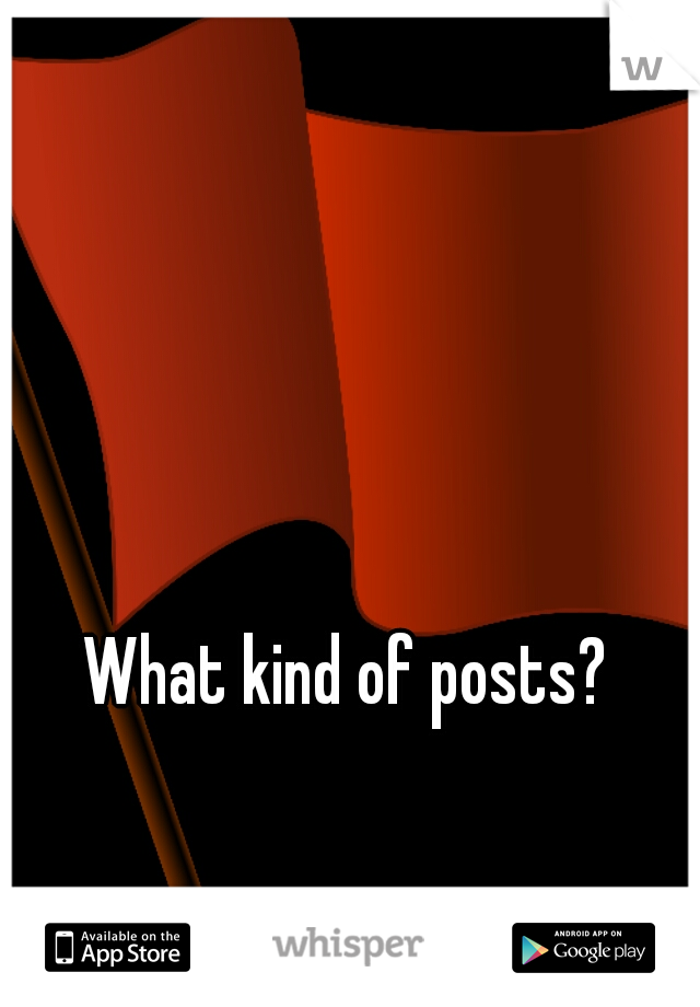 What kind of posts? 