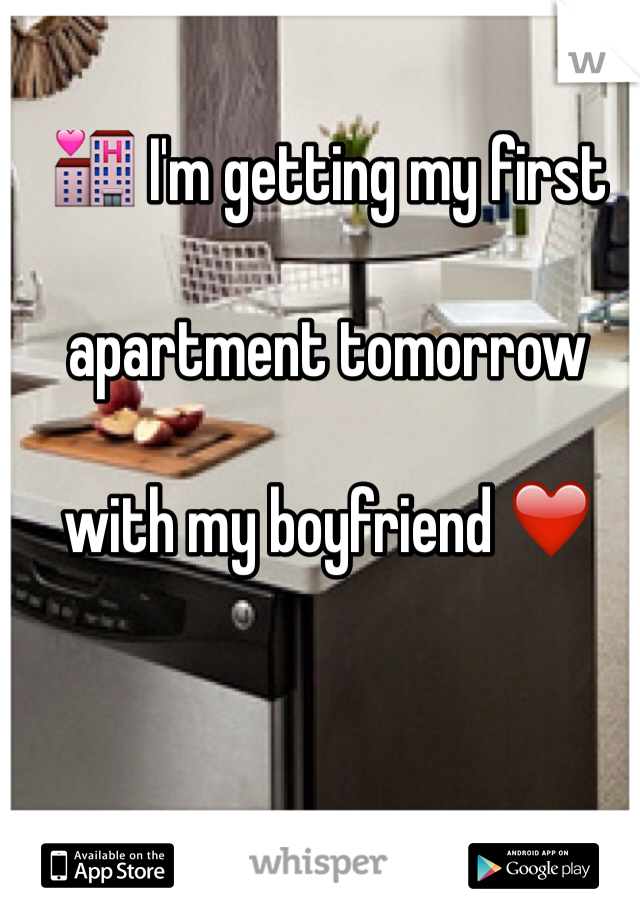🏩 I'm getting my first 

apartment tomorrow 

with my boyfriend ❤️