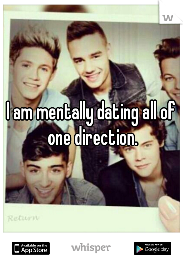 I am mentally dating all of one direction.