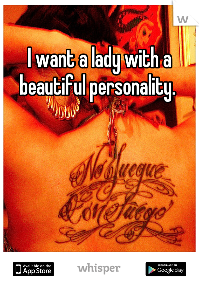 I want a lady with a beautiful personality. 