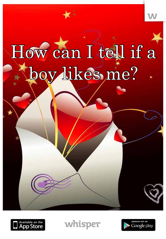 How can I tell if a boy likes me?