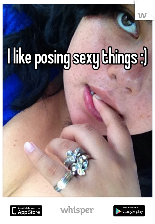 I like posing sexy things :)