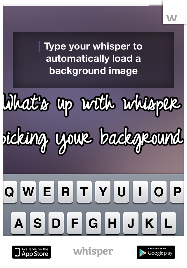 What's up with whisper picking your background
