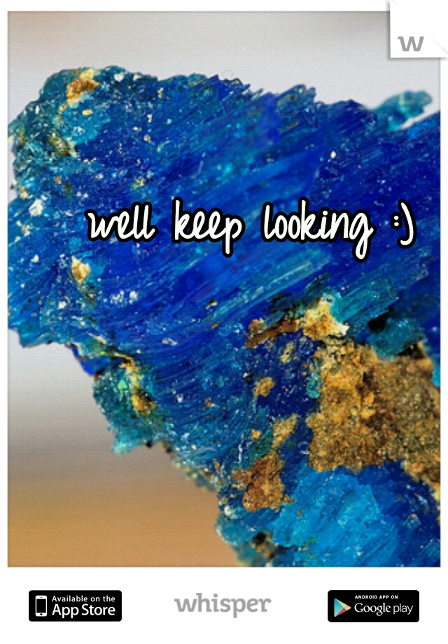 well keep looking :)