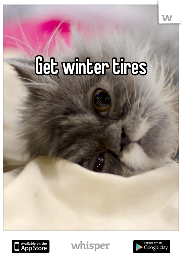Get winter tires