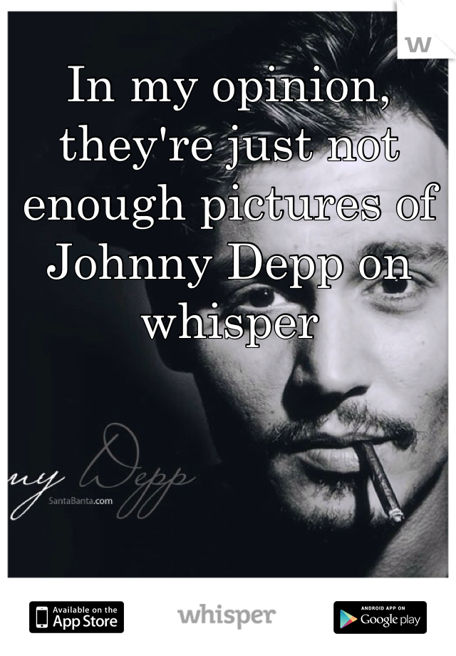 In my opinion, they're just not enough pictures of Johnny Depp on whisper
