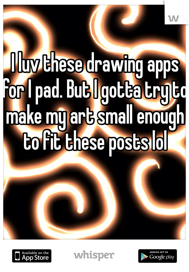 I luv these drawing apps for I pad. But I gotta try to make my art small enough to fit these posts lol