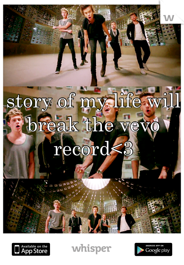 story of my life will break the vevo record<3 