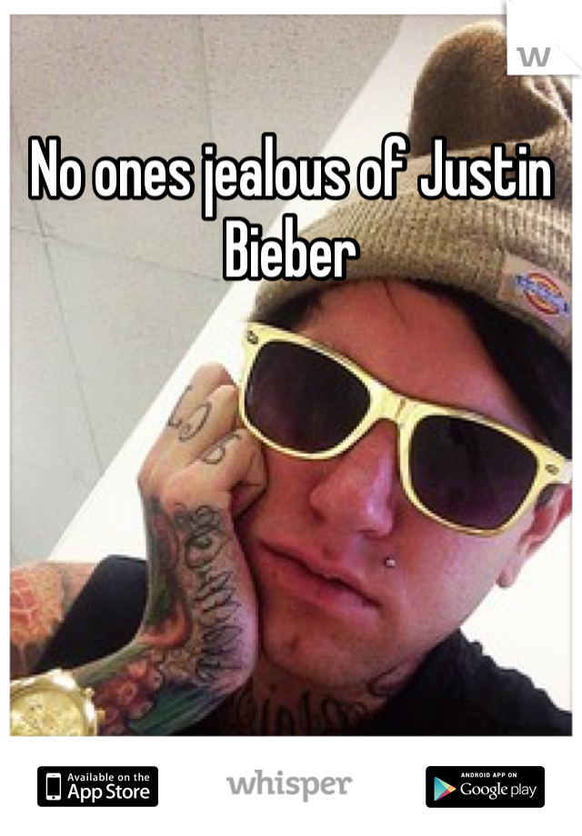 No ones jealous of Justin Bieber