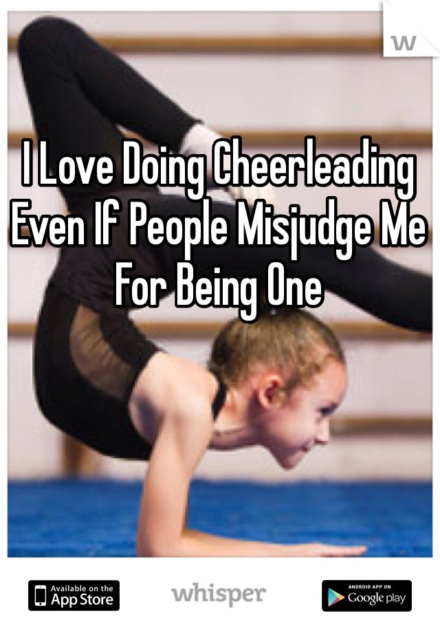 I Love Doing Cheerleading Even If People Misjudge Me For Being One
