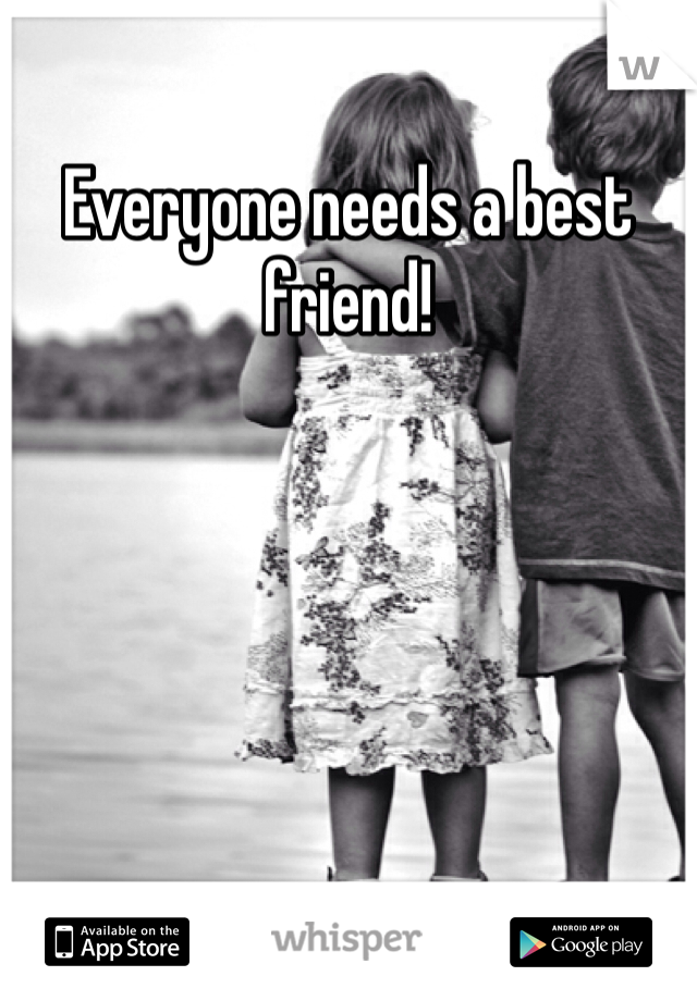 Everyone needs a best friend!