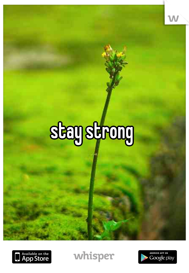 stay strong 