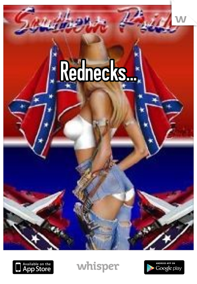 Rednecks...