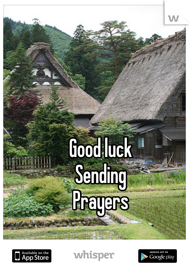 Good luck
Sending
Prayers 