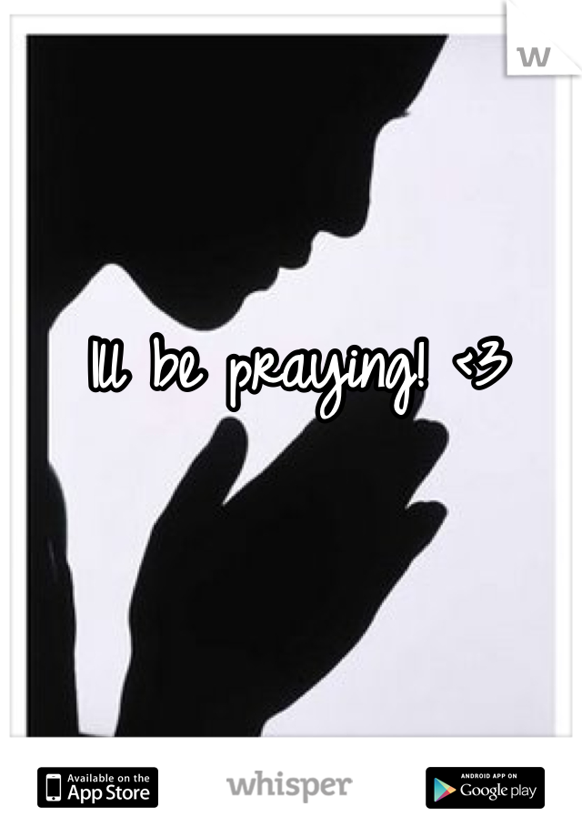 Ill be praying! <3 