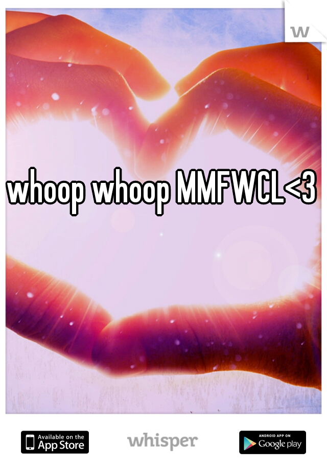 whoop whoop MMFWCL<3 
