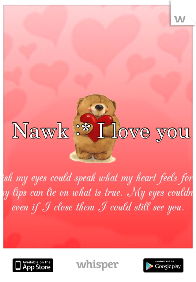 Nawk :* I love you
