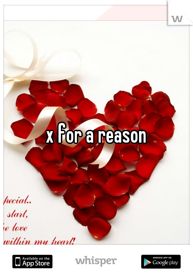 x for a reason