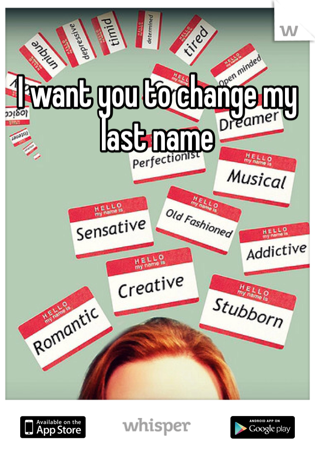I want you to change my last name