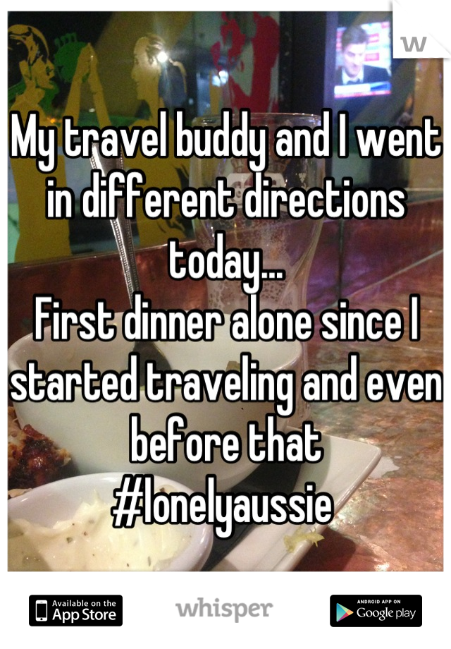 My travel buddy and I went in different directions today...
First dinner alone since I started traveling and even before that
#lonelyaussie 
