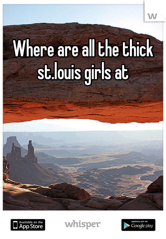 Where are all the thick st.louis girls at 