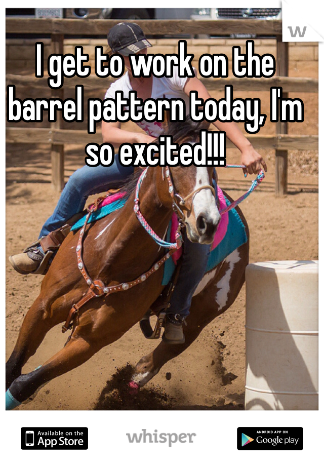 I get to work on the barrel pattern today, I'm so excited!!!