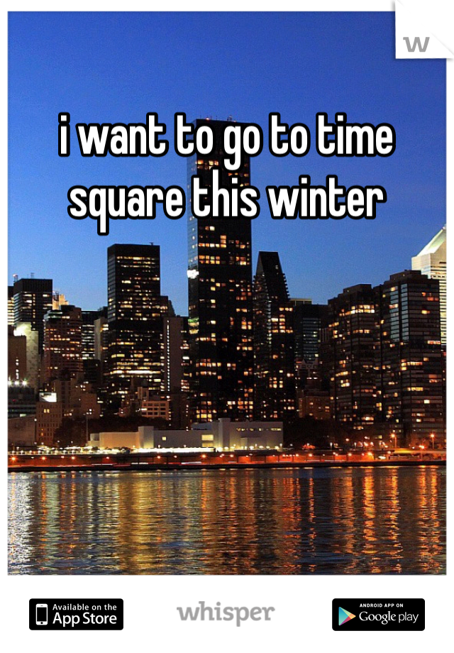 i want to go to time square this winter