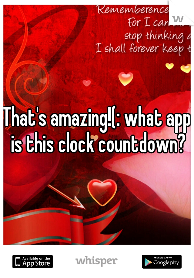 That's amazing!(: what app is this clock countdown?
