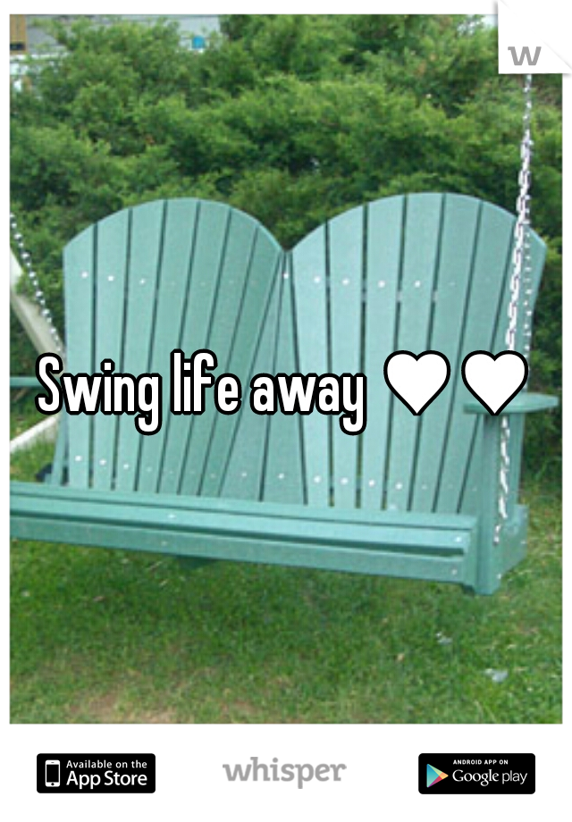 Swing life away ♥♥♥