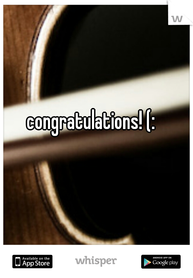 congratulations! (: