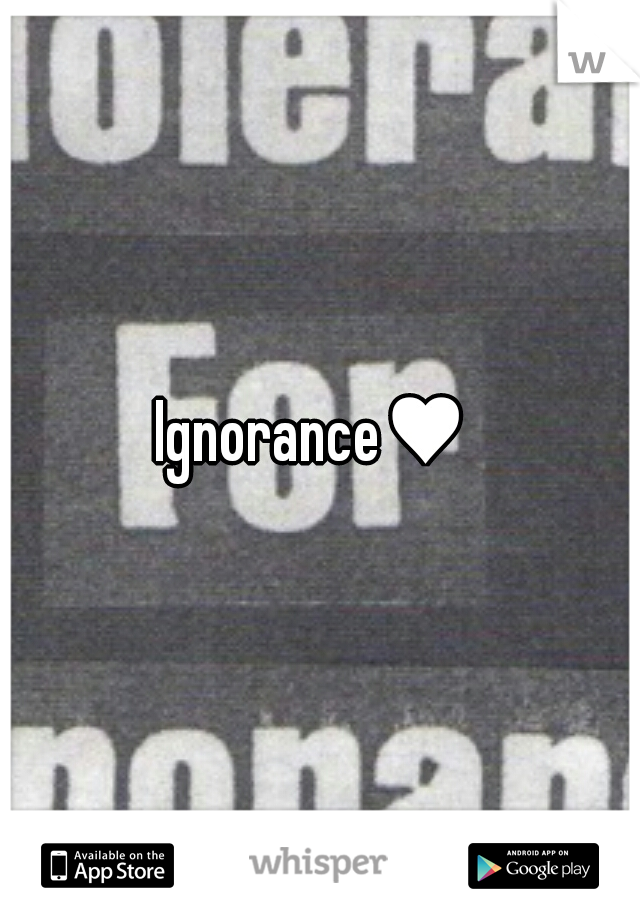 Ignorance♥ 