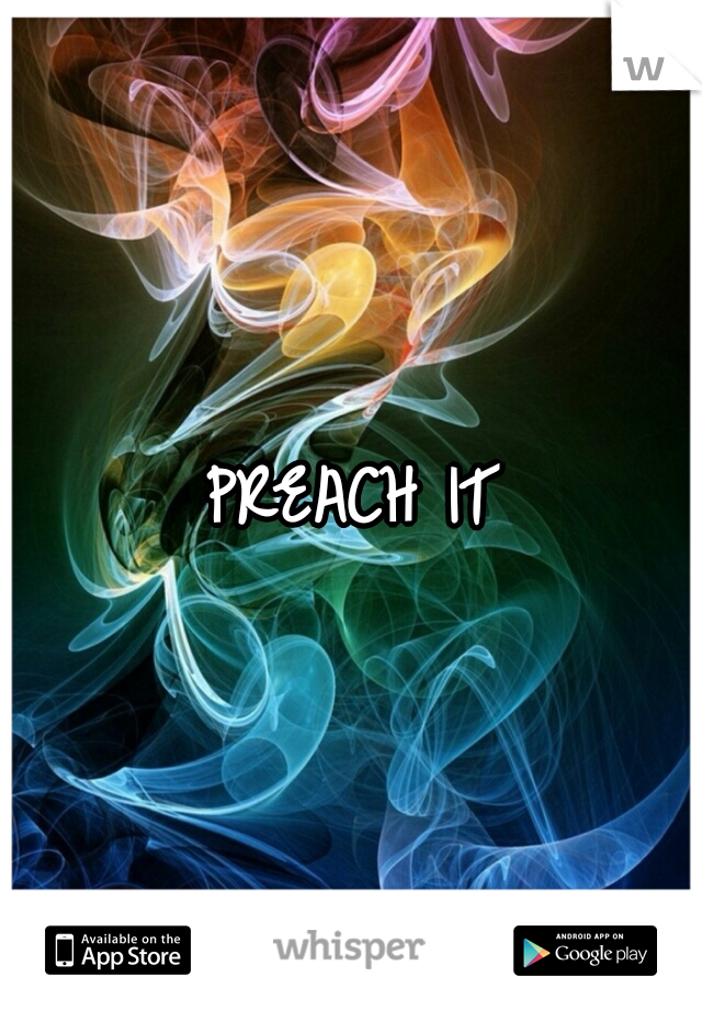 PREACH IT