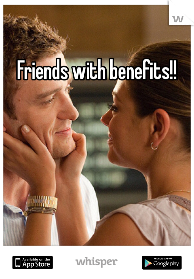 Friends with benefits!!