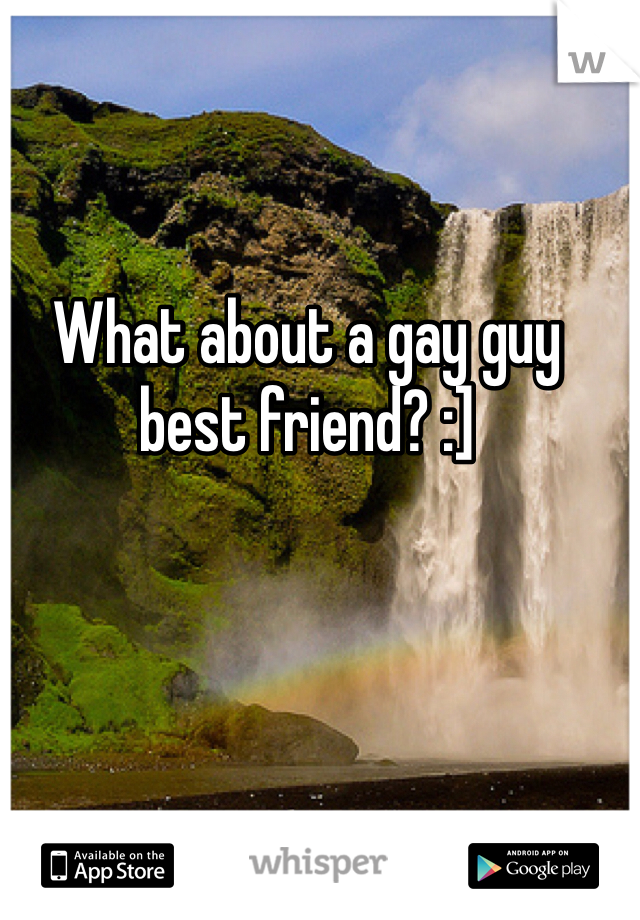 What about a gay guy best friend? :]