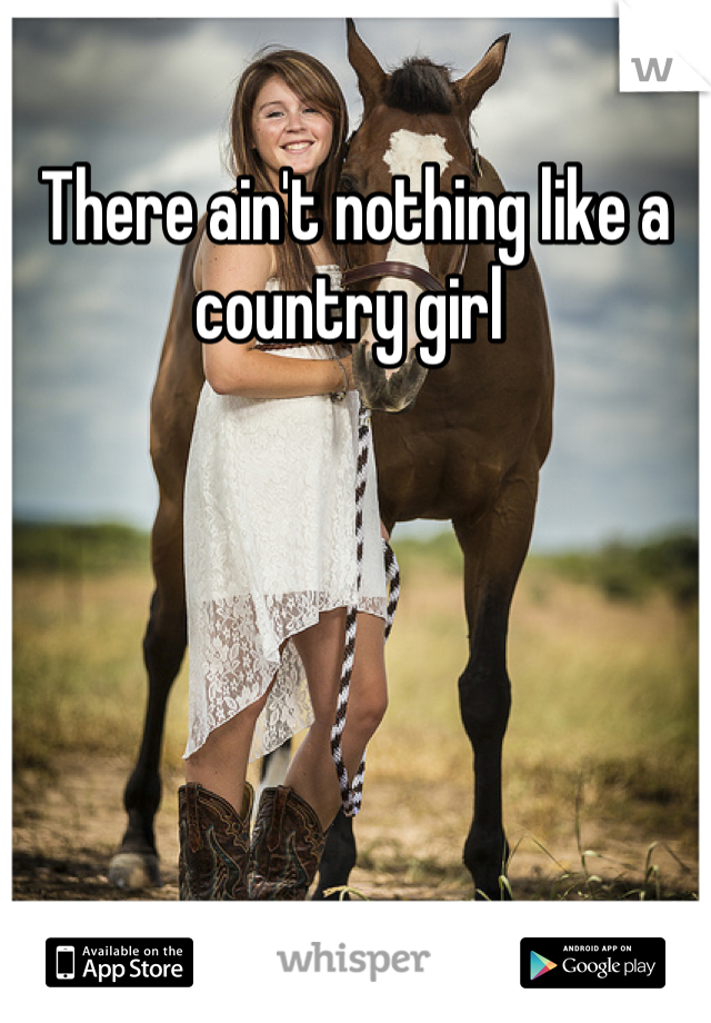 There ain't nothing like a country girl 