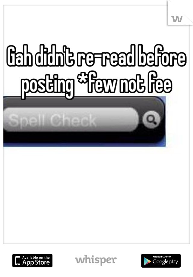 Gah didn't re-read before posting *few not fee