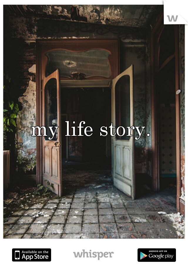 my life story. 
