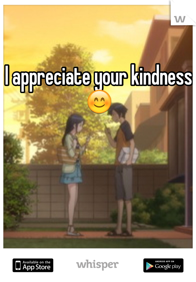 I appreciate your kindness 😊