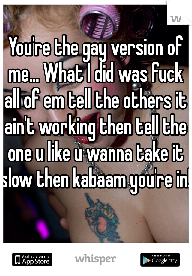 You're the gay version of me... What I did was fuck all of em tell the others it ain't working then tell the one u like u wanna take it slow then kabaam you're in!