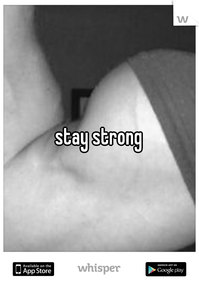 stay strong