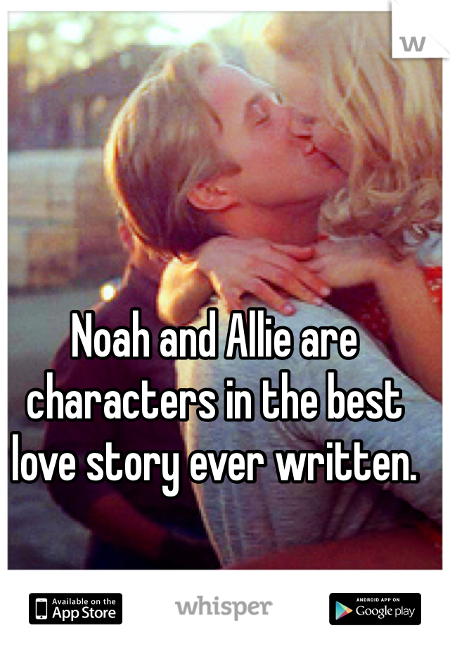 Noah and Allie are characters in the best love story ever written. 