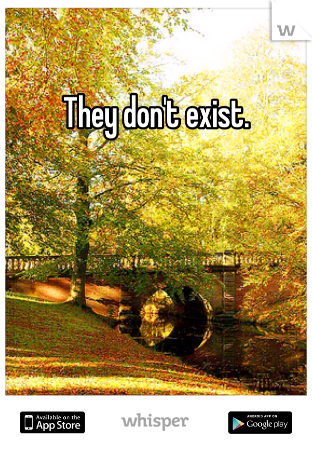 They don't exist.