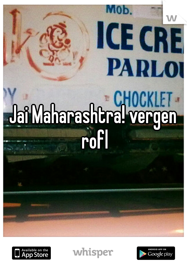 Jai Maharashtra! vergen rofl