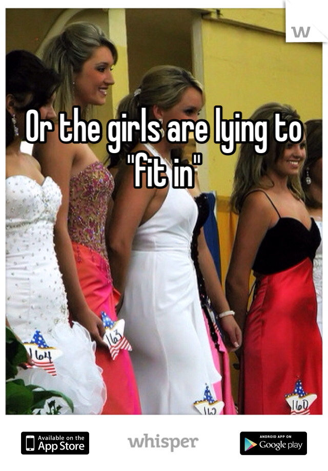 Or the girls are lying to "fit in"